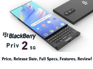 Read more about the article Blackberry Priv 2 5G 2022 Price, Release Date, Full Specs, Features, Review!